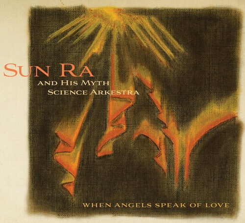 Sun Ra & His Myth Arkestra - When Angels Speak Of Love