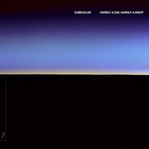 Cubicolor - Hardly A Day, Hardly A Night