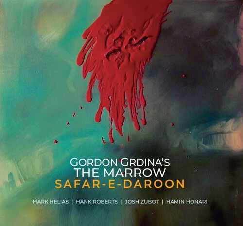 Gordon Grdina's The Marrow - Safar-E-Daroon