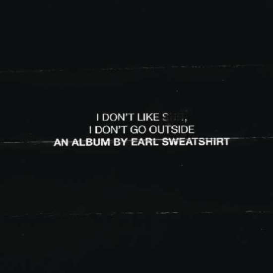 Earl Sweatshirt - I Don't Like Shit: I Don't Go Outside