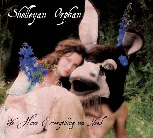Shelleyan Orphan - We Have Everything We Need