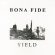 Bona Fide - Yield Bona Fide - Yield