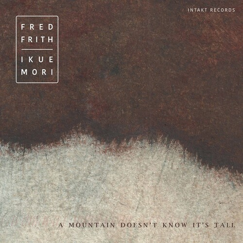 Frith Fred Mori Ikue - A Mountain Doesn't Know It's Tall