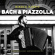 Bach J.S. Piazzolla Astor - Bach & Piazzolla Bach J.S. Piazzolla Astor - Bach & Piazzolla