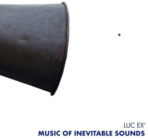 Ex Luc - Music Of Inevitable Sounds