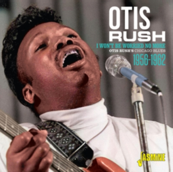Rush Otis - I Won't Be Worried No More 1956-196