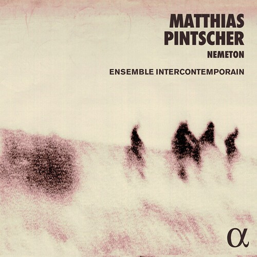 Matthias Pintscher - Nemeton & Other Works