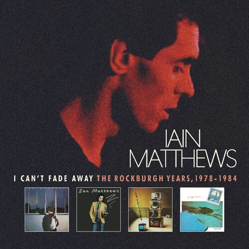 Matthews Iain - I Can't Fade Away - The Rockburgh Y