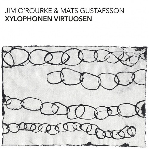 O'ROURKE JIM & MATS GUSTAFSSON - XYLOPHONEN VIRTUOSEN