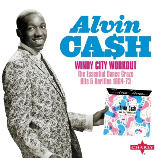 Alvin Cash - Windy City Workout - The Essential Dance Craze Hits & Rarities 1964-73