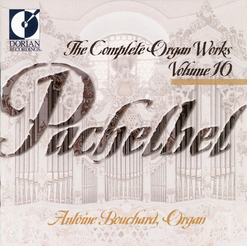 Bouchard Antoine - Pachelbel: Complete Organ Works, Vo