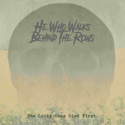 He Who Walks Behind The Rows - Lucky Ones Died First The (Digipack
