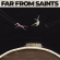 Far From Saints - Far From Saints Far From Saints - Far From Saints