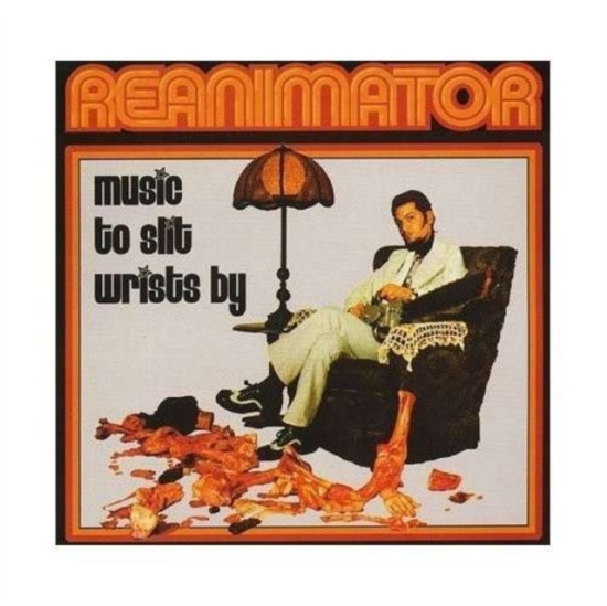 Reanimator - Music To Slit Wrists By