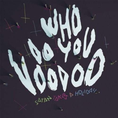 Satan Takes A Holiday - Who Do You Voodoo