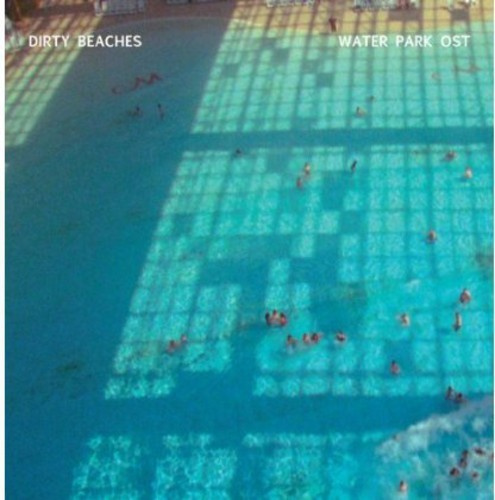 Dirty Beaches - Water Park Ost (10
