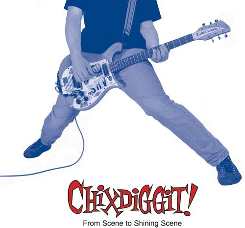 Chixdiggit! - From Scene To Shining Scene (Re-Iss