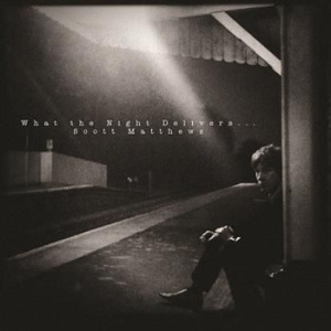 Scott Matthews - What The Night Delivers