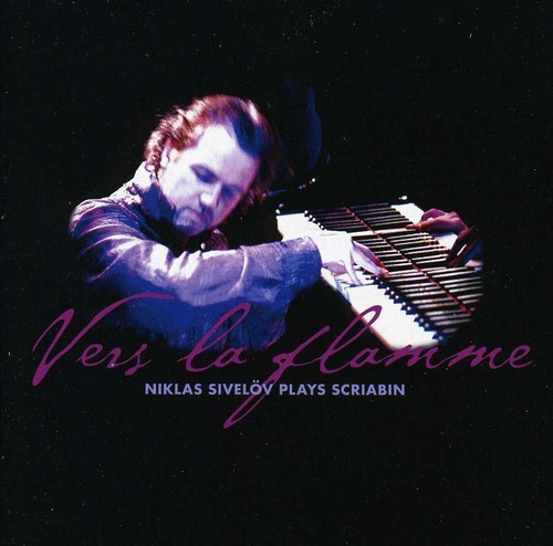 Niklas Sivelöv - Vers La Flamme/Sivelöv Plays Scriab