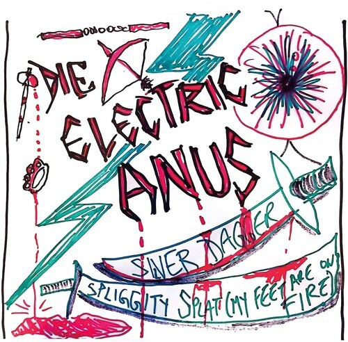 Die Electric Anus - Silver Dagger/Spliggity Splat (My F