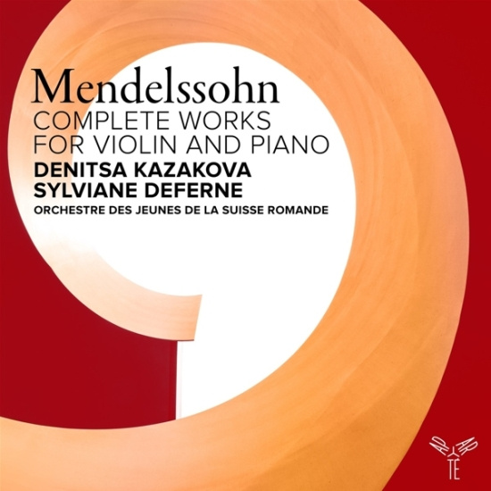 Denitsa Kazakova & Sylviane Deferne & Orchestre Des Jeunes De La Suisse Romande - Felix Mendelssohn: Complete Works For Violin & Piano