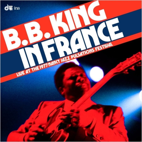 B.B. King - In France: Live At The 1977 Nancy Jazz Pulsations Festival