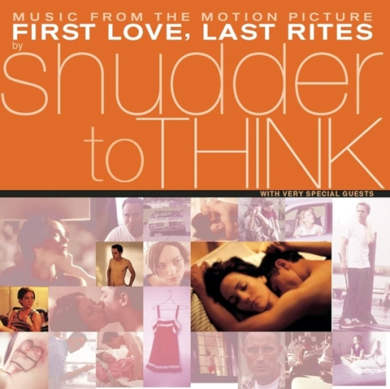 Shudder To Think - First Love, Last Rites Music From The Motion Picture