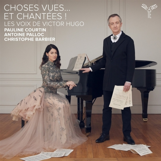 Pauline Courtin & Antoine Palloc & Christophe Barbier - Choses Vues' Et Chantees ! Les Voix De Victor Hugo