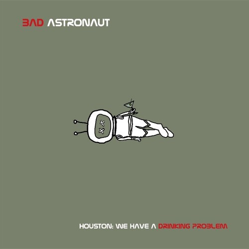 Bad Astronaut - Houston:We Have A Drinking Problem