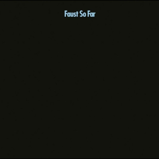 Faust - So Far