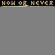 Now Or Never - The Legacy Now Or Never - The Legacy