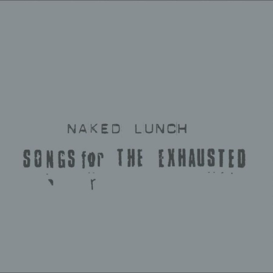 Naked Lunch - Songs For The Exhausted