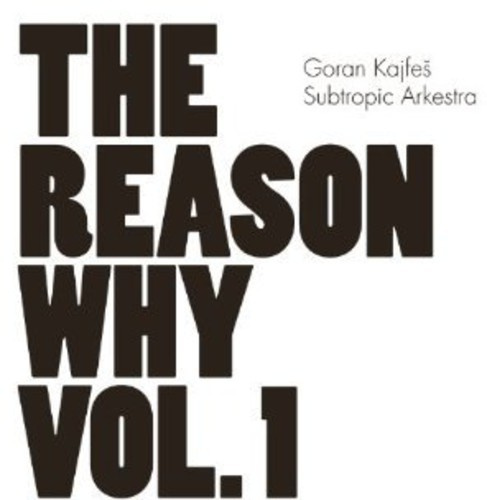 Goran Kajfes Subtropic Arkestra - Reason Why Vol.1