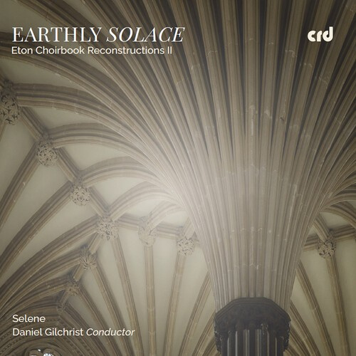 Selene Daniel Gilchrist - Earthly Solace - Eton Choirbook Rec