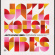 Various Artists - Jazz House Vibes Various Artists - Jazz House Vibes