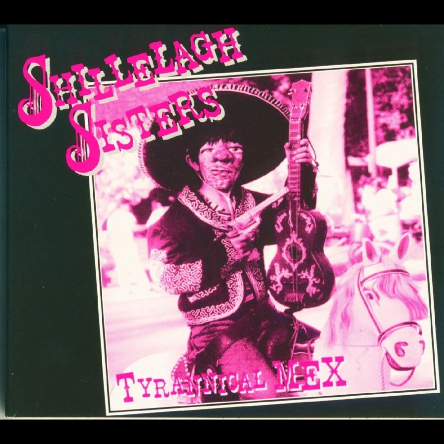 Shillelagh Sisters - Tyrannical Mex