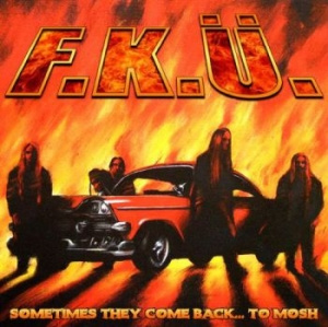 F.K.Ü. - Sometimes They Come Back To Mosh