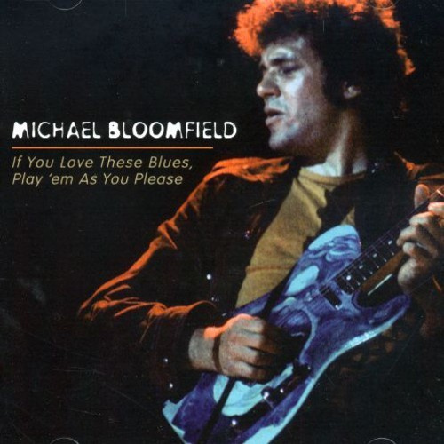 Bloomfield Michael - If You Love These Blues, Play 'Em A
