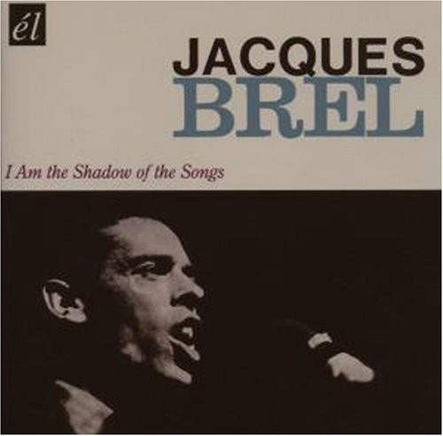 Brel Jacques - I Am The Shadow Of The Songs