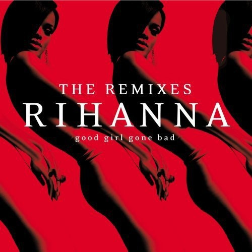 Rihanna - GoodGirlGoneBad:TheRemixes